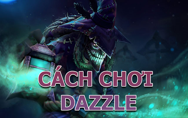 Hướng dẫn chi tiết cách chơi Dazzle Dota 2
