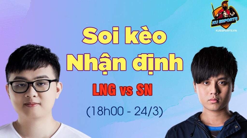 NHẬN ĐỊNH LNG VS SN LPL MÙA XUÂN 2020