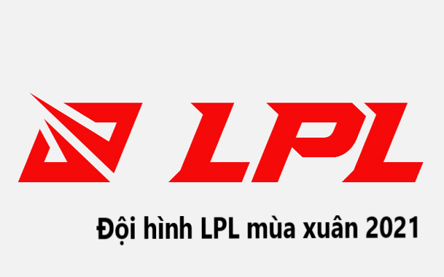 Danh sách đội hình chính thức LPL mùa xuân 2021