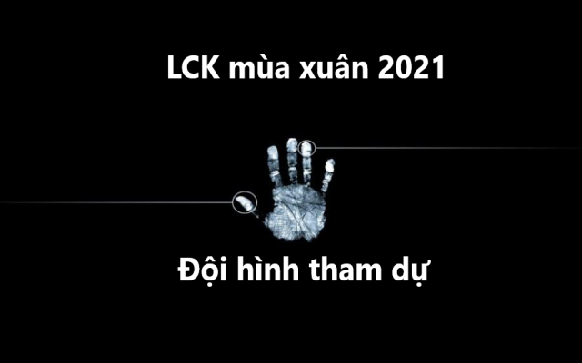đội hình tham dự LCK mùa xuân 2021