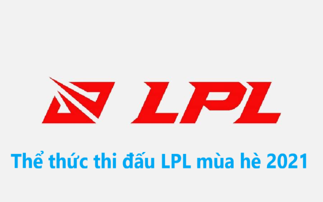 Thông tin cần biết về thể thức thi đấu giải LPL mùa hè 2021