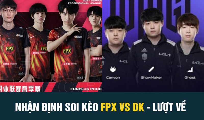 Soi kèo FPX vs DK - Lượt về