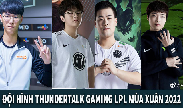 đội hình ThunderTalk Gaming LPL Mùa Xuân 2022